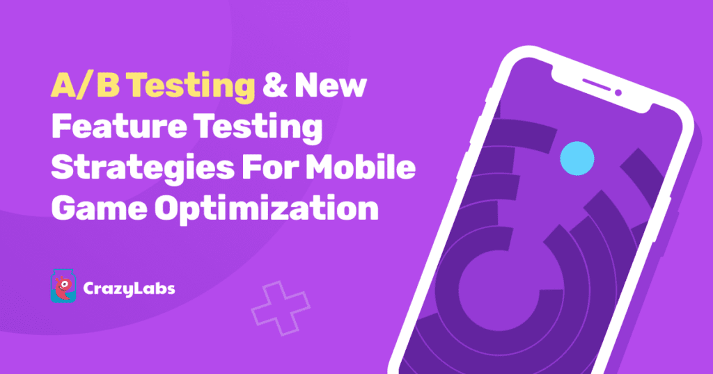 Level Up Your Game: A/B Testing & New Feature Testing Strategies for Mobile Game Optimization