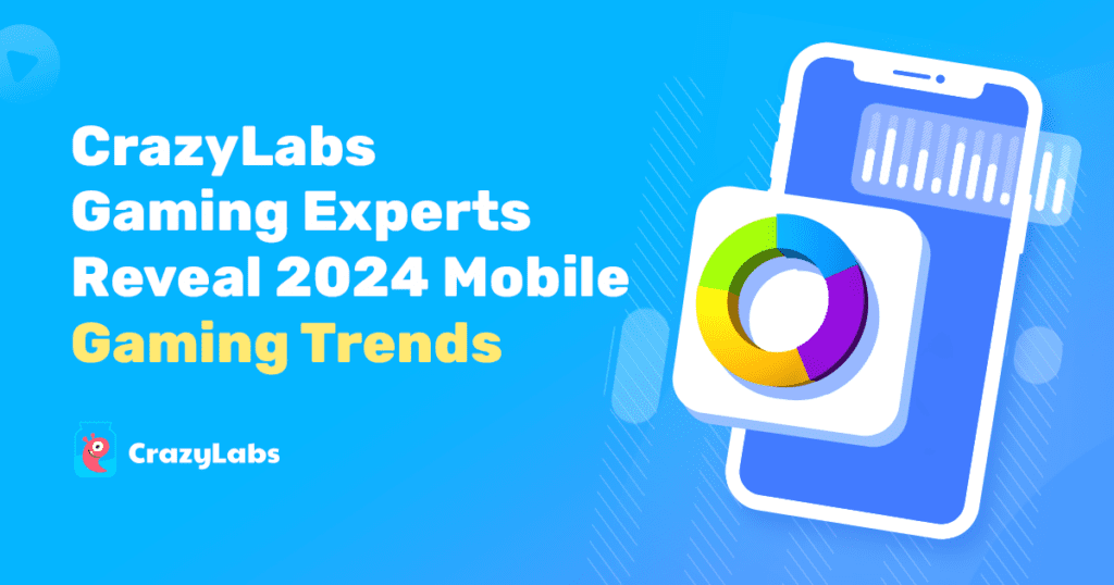 Cracking the Code: CrazyLabs' Gaming Experts Reveal 2024 Mobile Gaming Trends